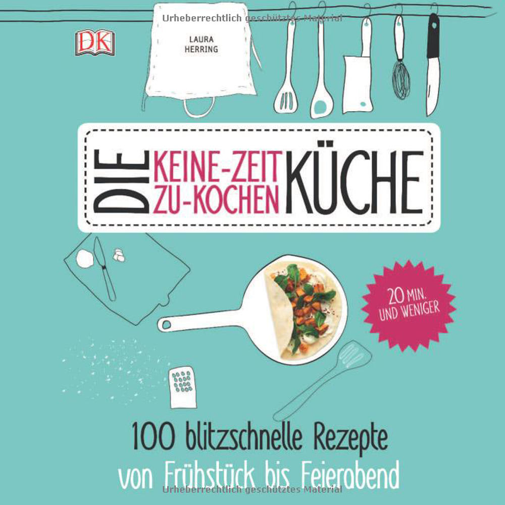 Keine-Zeit-zu-Kochen-Küche: 100 blitzschnelle Rezepte